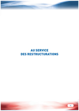 14 
AU SERVICE 
DES RESTRUCTURATIONS 
 