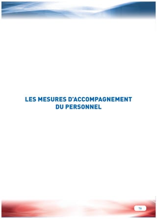 16 
LES MESURES D’ACCOMPAGNEMENT 
DU PERSONNEL 
 
