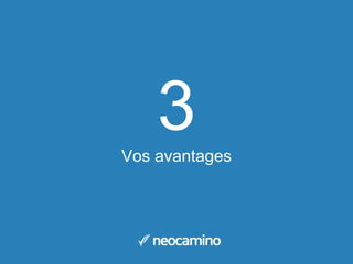 3Vos avantages
 