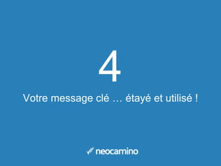 4Votre message clé … étayé et utilisé !
 