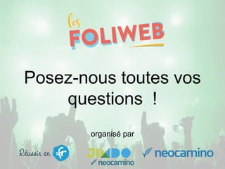 Posez-nous toutes vos
questions !
organisé par
 