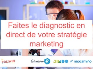 Organisé par
Faites le diagnostic en
direct de votre stratégie
marketing
 