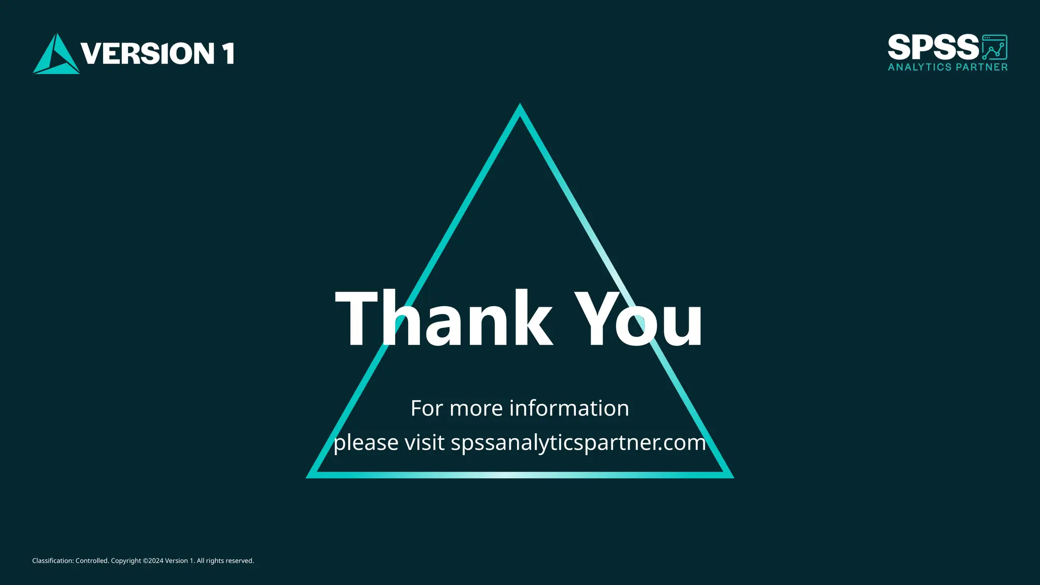 Classification: Controlled. Copyright ©2024 Version 1. All rights reserved.
For more information
please visit spssanalyticspartner.com
Thank You