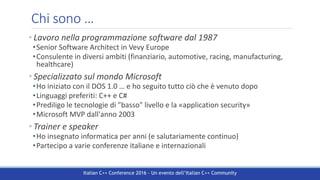 Italian C++ Conference 2016 – Un evento dell’Italian C++ Community
Chi sono …
• Lavoro nella programmazione software dal 1...