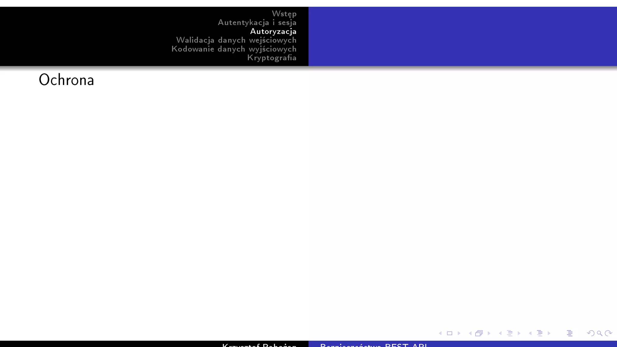 Wst¦p
Autentykacja i sesja
Autoryzacja
Walidacja danych wej±ciowych
Kodowanie danych wyj±ciowych
Kryptograa
Ochrona
 