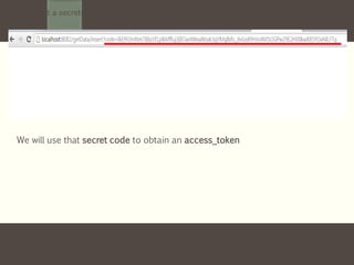 We will get a secrete code in browser url as following :-
We will use that secret code to obtain an access_token
 