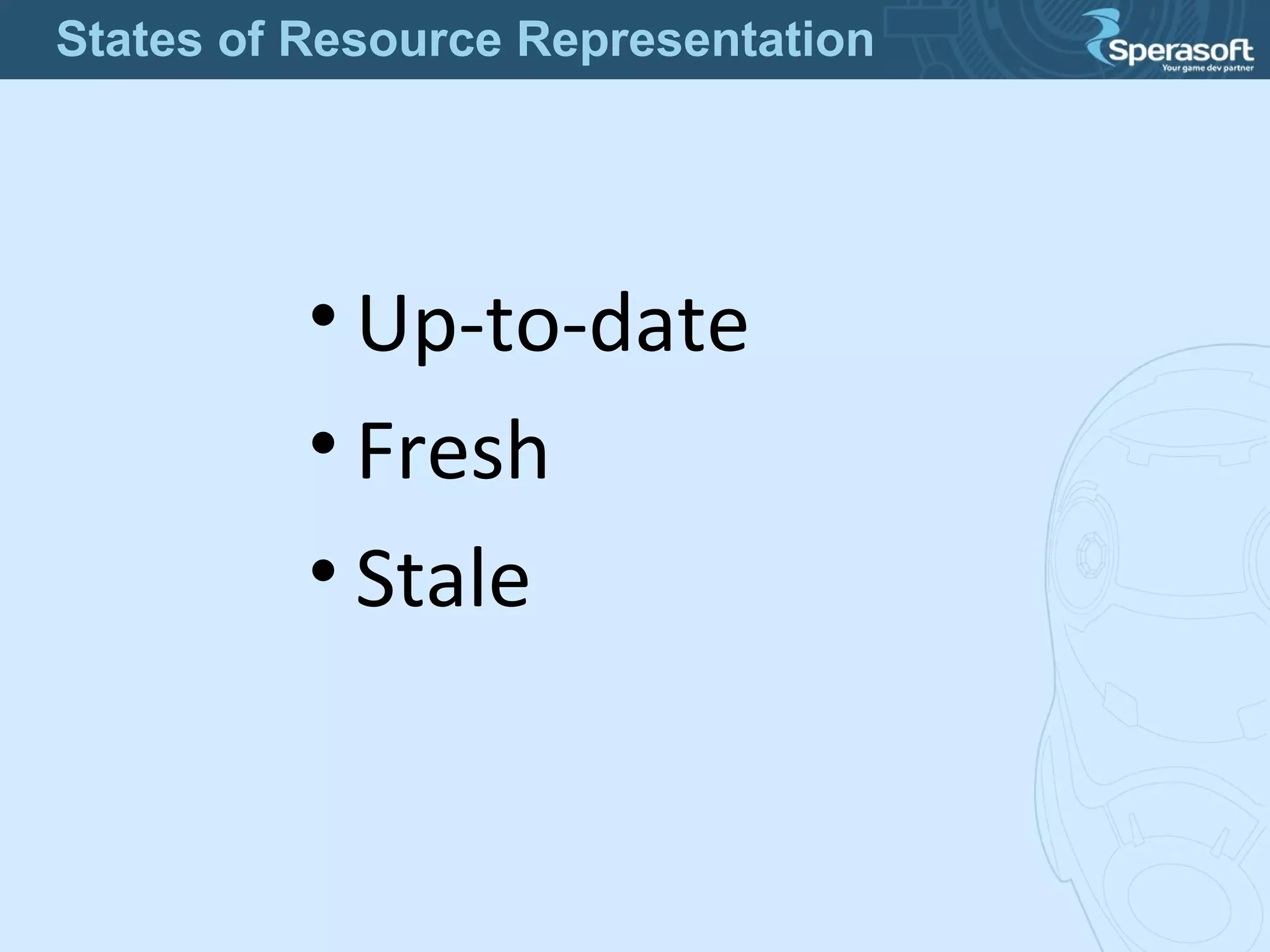 • Up-to-date
• Fresh
• Stale
States of Resource Representation
 
