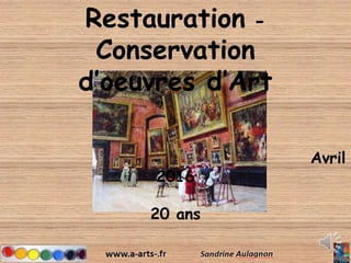 Restauration -
Conservation
d’oeuvres d’Art
Avril
2016
20 ans
 