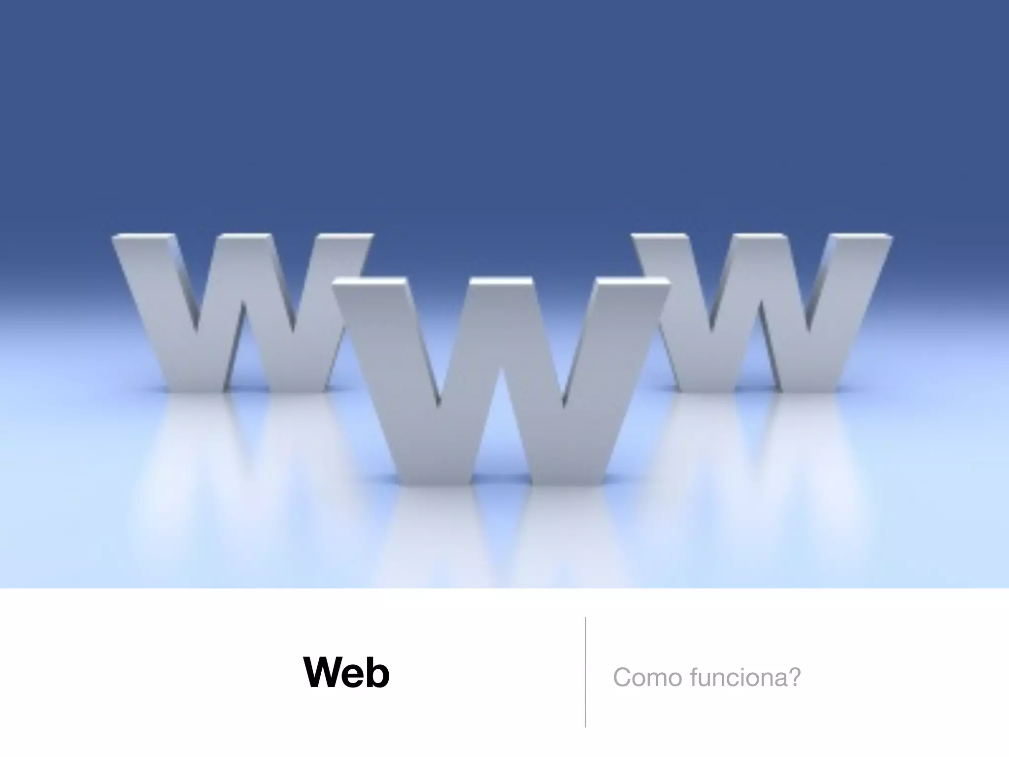 Web   Como funciona?
 