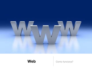 Web Como funciona? 