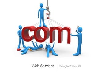 Web Services Solução Prática #3 