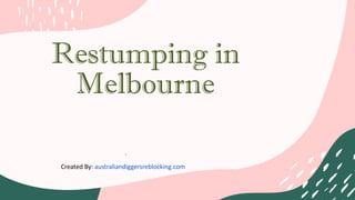 Restumping in
Melbourne
Created By: australiandiggersreblocking.com
 