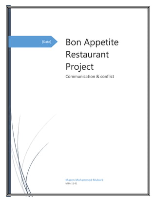 [Date]
Bon Appetite
Restaurant
Project
Communication & conflict
Mazen Mohammed Mubark
MBA-11-61
 