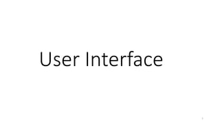 User Interface
1
 