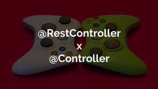 @RestController
x
@Controller
 