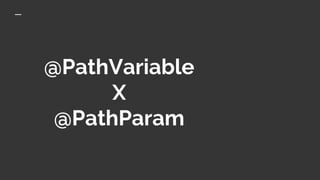 @PathVariable
X
@PathParam
 