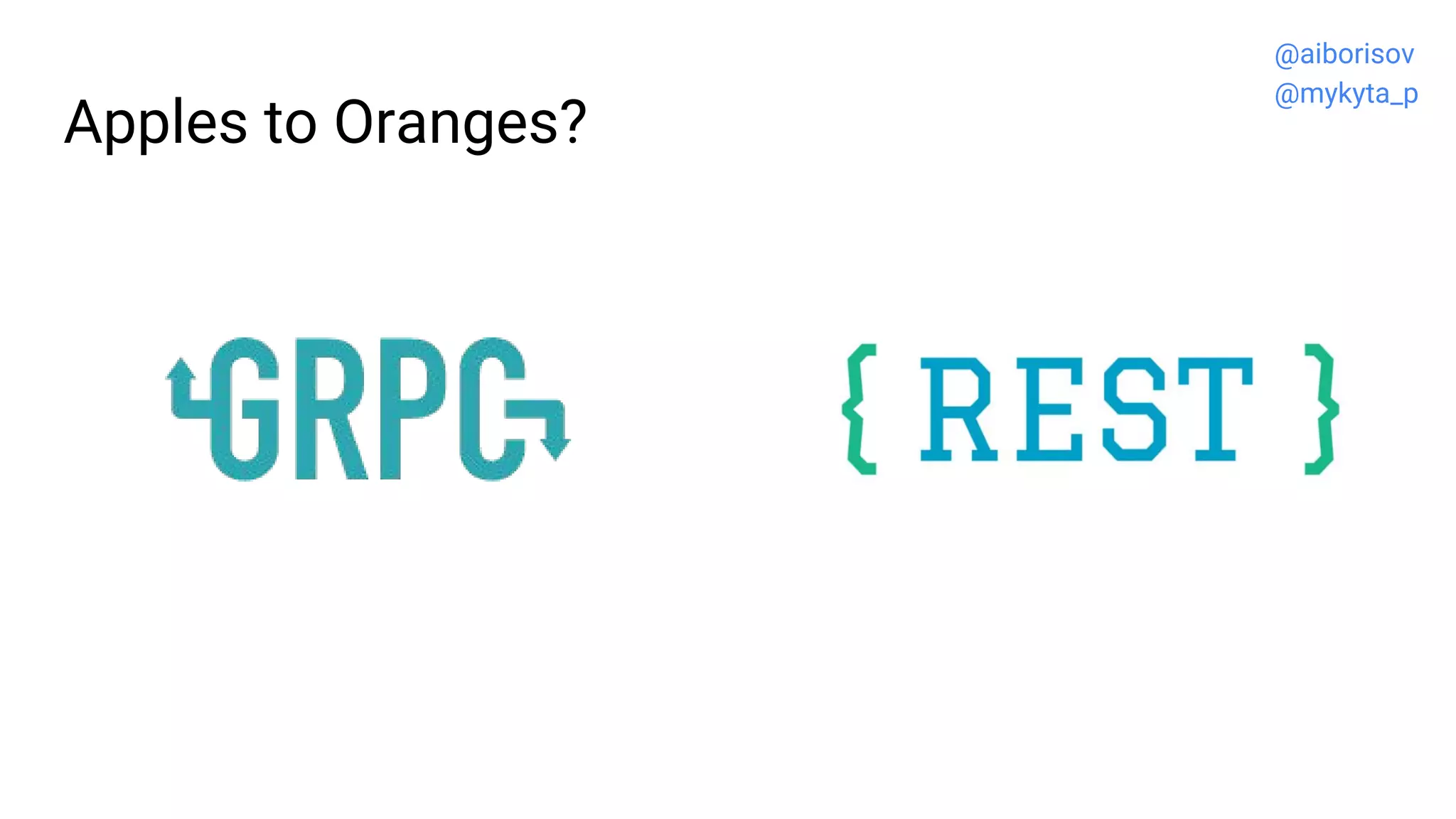 Apples to Oranges?
@aiborisov
@mykyta_p
 