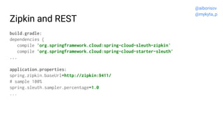 Zipkin and REST
build.gradle:
dependencies {
compile 'org.springframework.cloud:spring-cloud-sleuth-zipkin'
compile 'org.s...