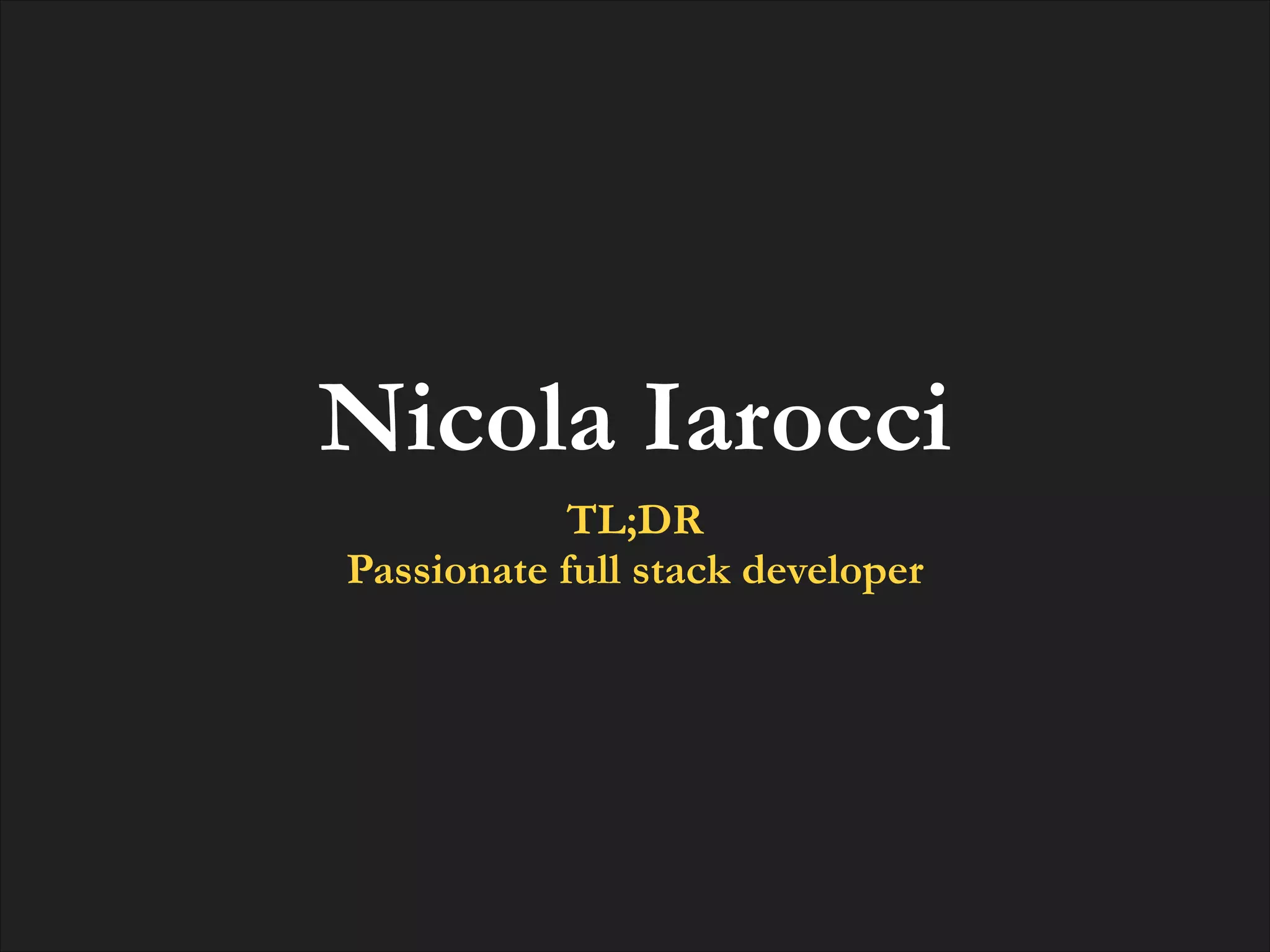 Nicola Iarocci
TL;DR
Passionate full stack developer

 