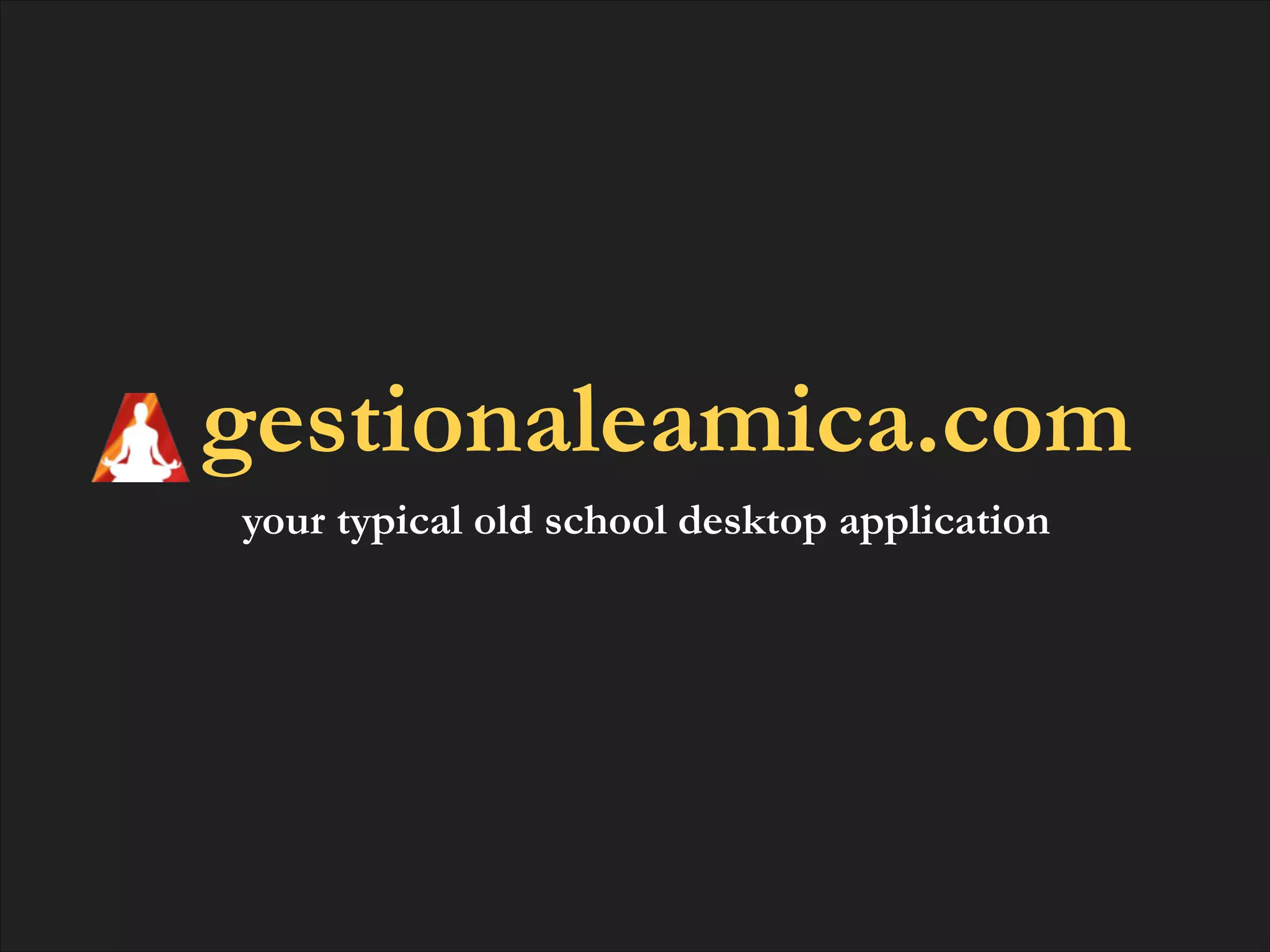 gestionaleamica.com
your typical old school desktop application

 