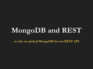 MongoDB and REST
!

or why we picked MongoDB for our REST API

 
