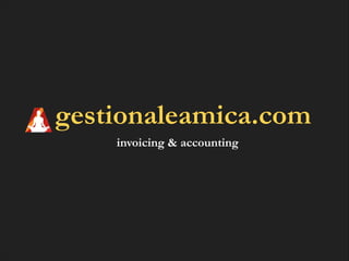 gestionaleamica.com
invoicing & accounting

 