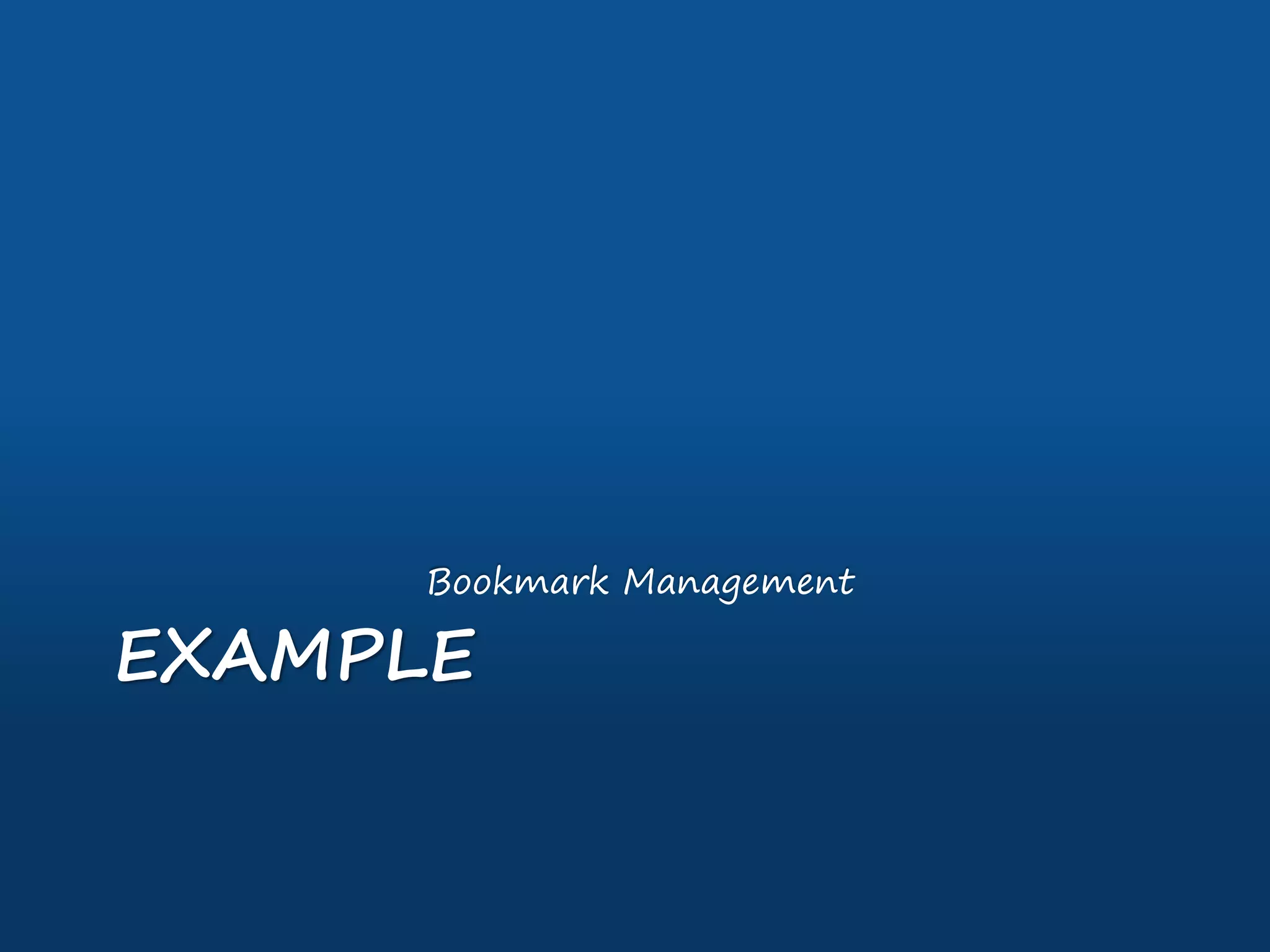 EXAMPLE
Bookmark Management
 