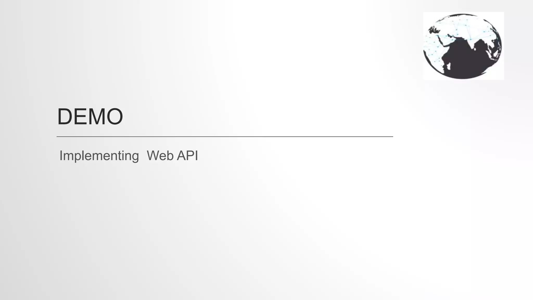 DEMO
Implementing Web API
 