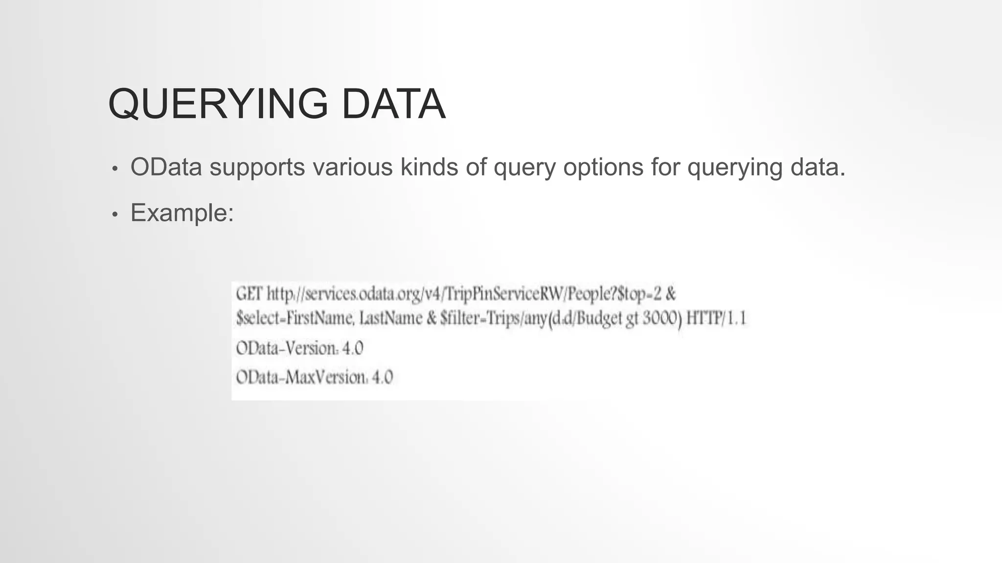 QUERYING DATA
• OData supports various kinds of query options for querying data.
• Example:
 