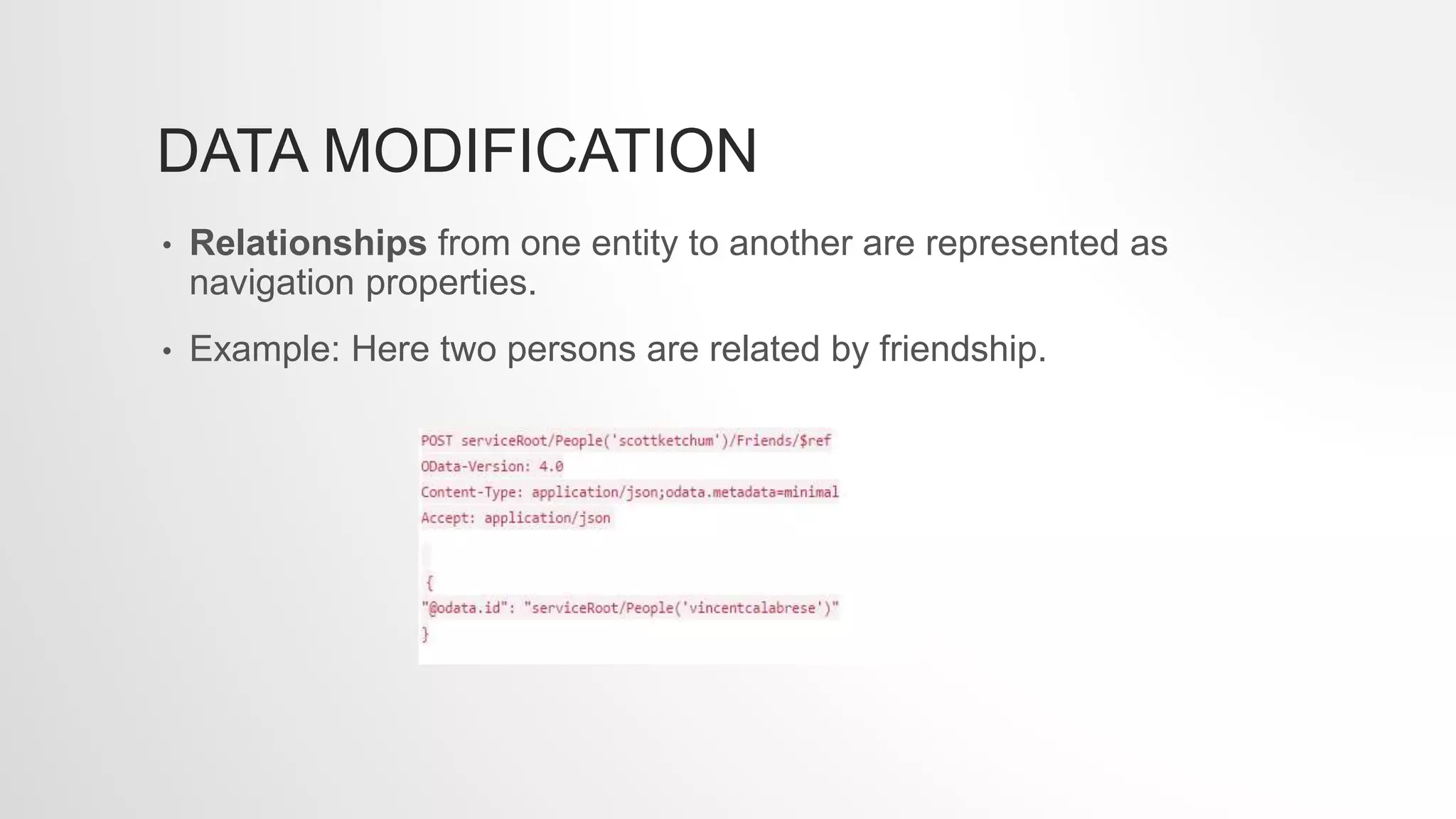 DATA MODIFICATION
• Relationships from one entity to another are represented as
navigation properties.
• Example: Here two persons are related by friendship.
 