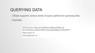 QUERYING DATA
• OData supports various kinds of query options for querying data.
• Example:
 