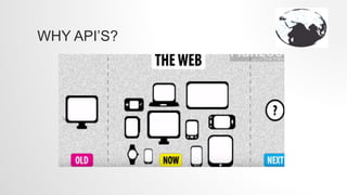 WHY API’S?
 