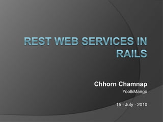 REST And rails Chhorn Chamnap YoolkMango 15 - July - 2010 