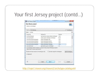http://repo1.maven.org/maven2/archetype-catalog.xml
Your first Jersey project (contd…)
 