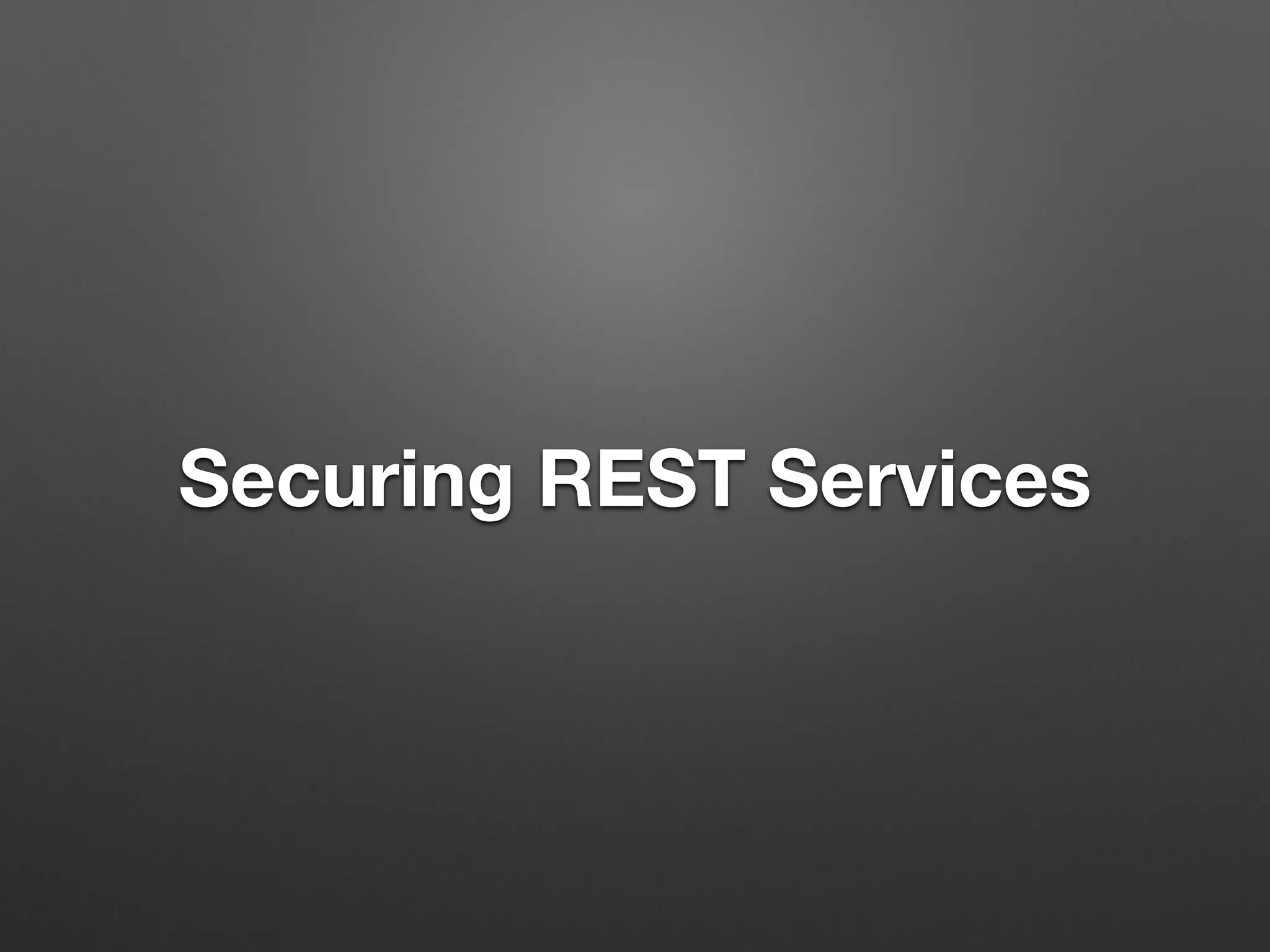 Securing REST Services
 