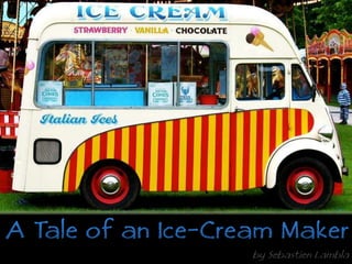 A Tale of an Ice-Cream Makerby SebastienLambla