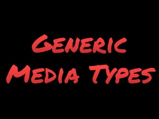 Generic Media Types