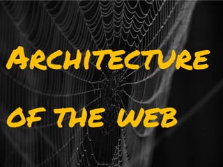 Architectureof the web