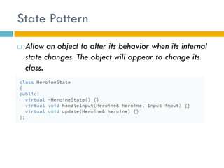 State Pattern 
Allow an object to alter its behavior when its internal state changes. The object will appear to change its class.  