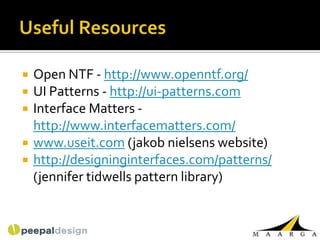    Open NTF - http://www.openntf.org/
   UI Patterns - http://ui-patterns.com
   Interface Matters -
    http://www.interfacematters.com/
   www.useit.com (jakob nielsens website)
   http://designinginterfaces.com/patterns/
    (jennifer tidwells pattern library)
 