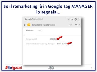 15
Se il remarketing è in Google Tag MANAGER
lo segnala…
 
