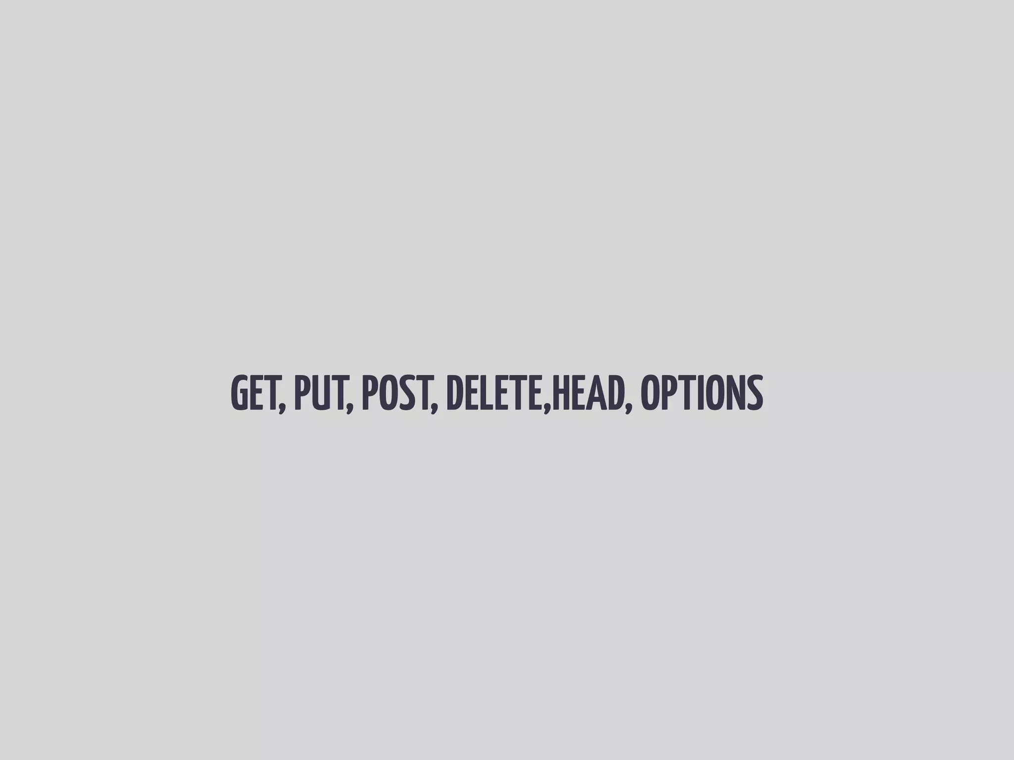 GET,PUT,POST,DELETE,HEAD,OPTIONS
 