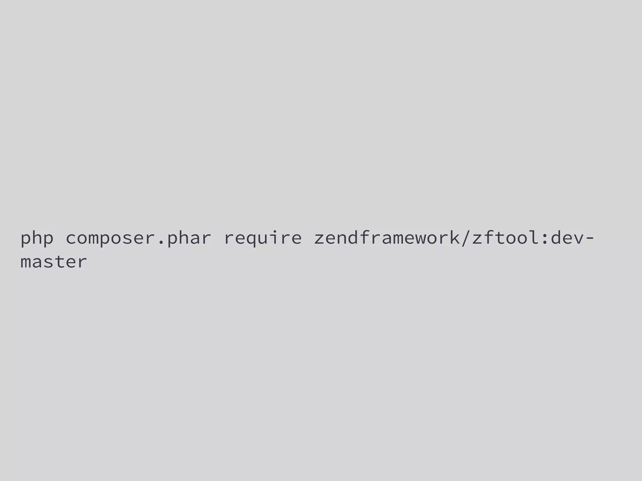 php composer.phar require zendframework/zftool:dev-
master
 