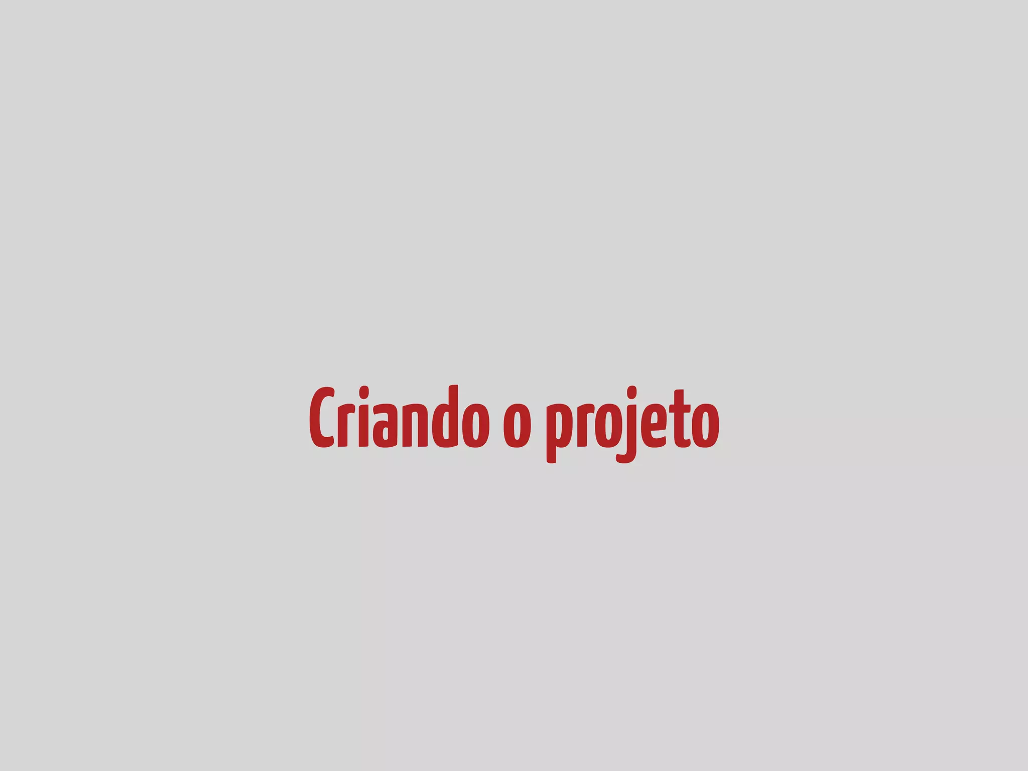 Criandooprojeto
 