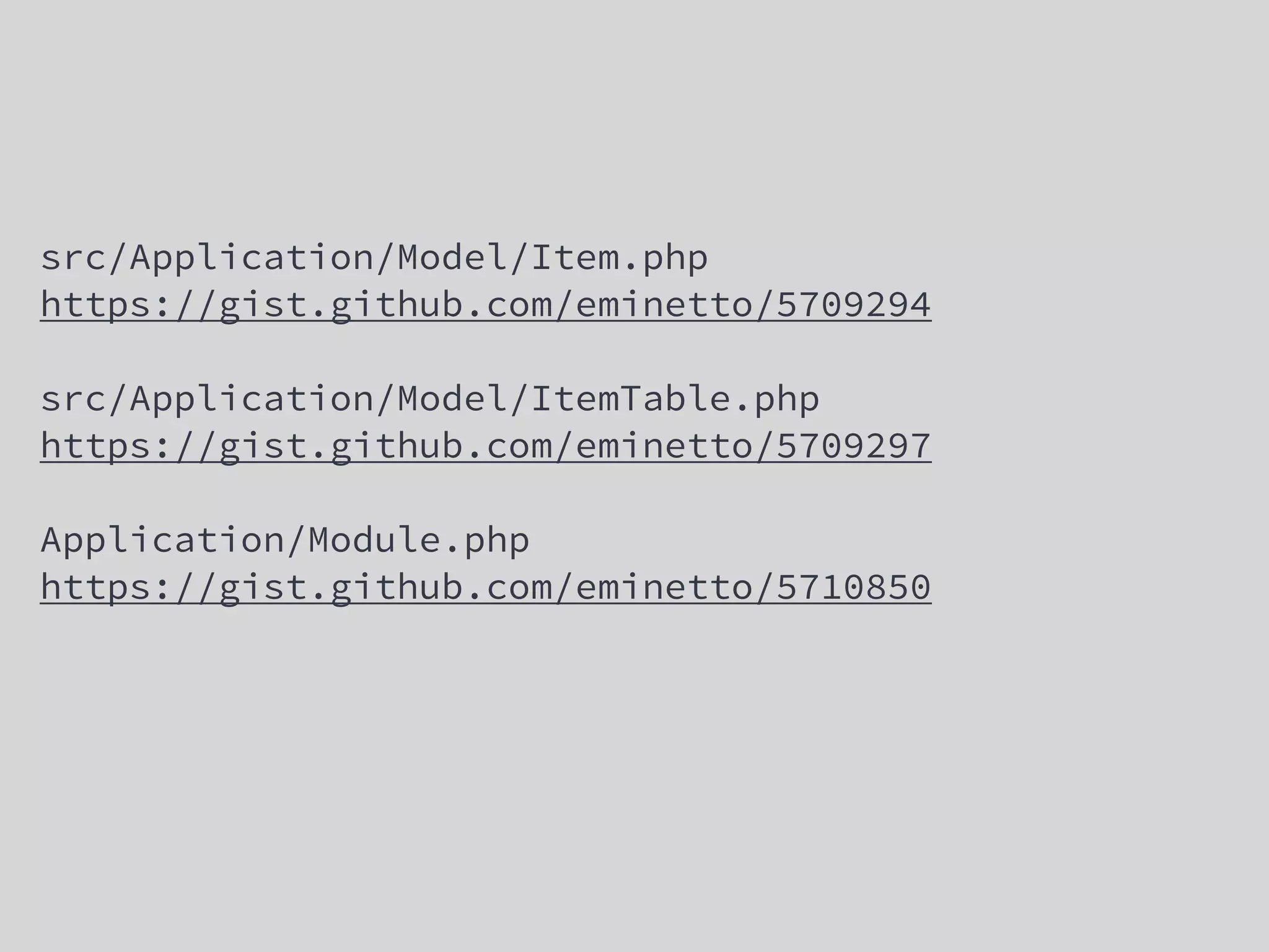 src/Application/Model/Item.php
https://gist.github.com/eminetto/5709294
src/Application/Model/ItemTable.php
https://gist.github.com/eminetto/5709297
Application/Module.php
https://gist.github.com/eminetto/5710850
 