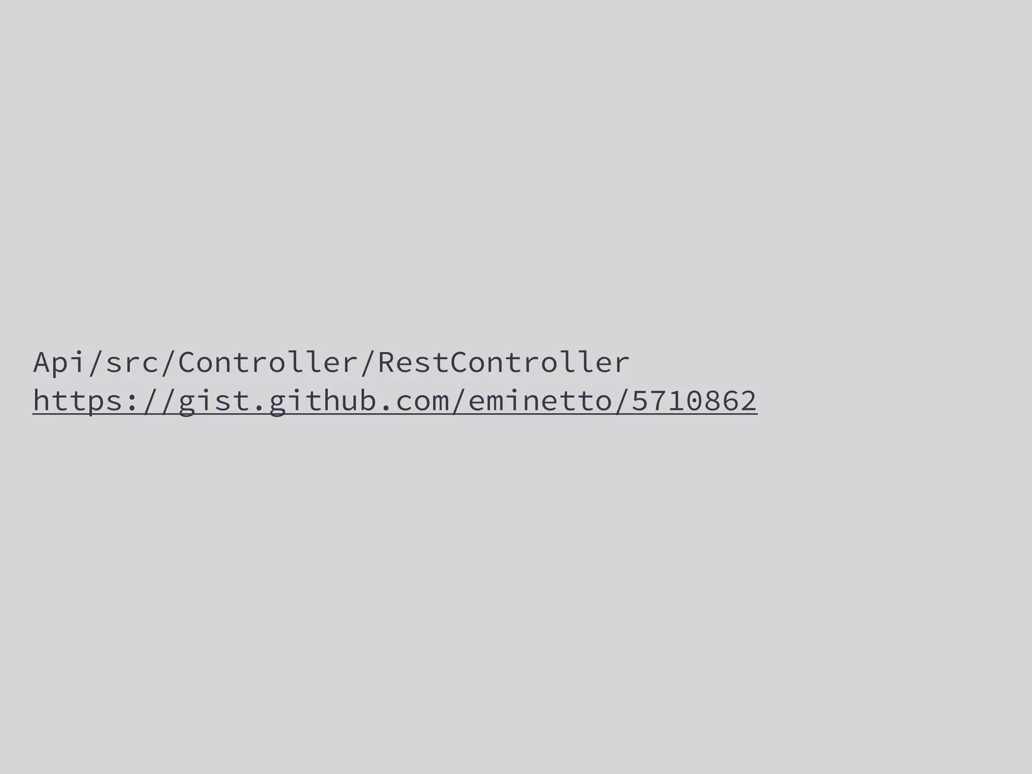 Api/src/Controller/RestController
https://gist.github.com/eminetto/5710862
 