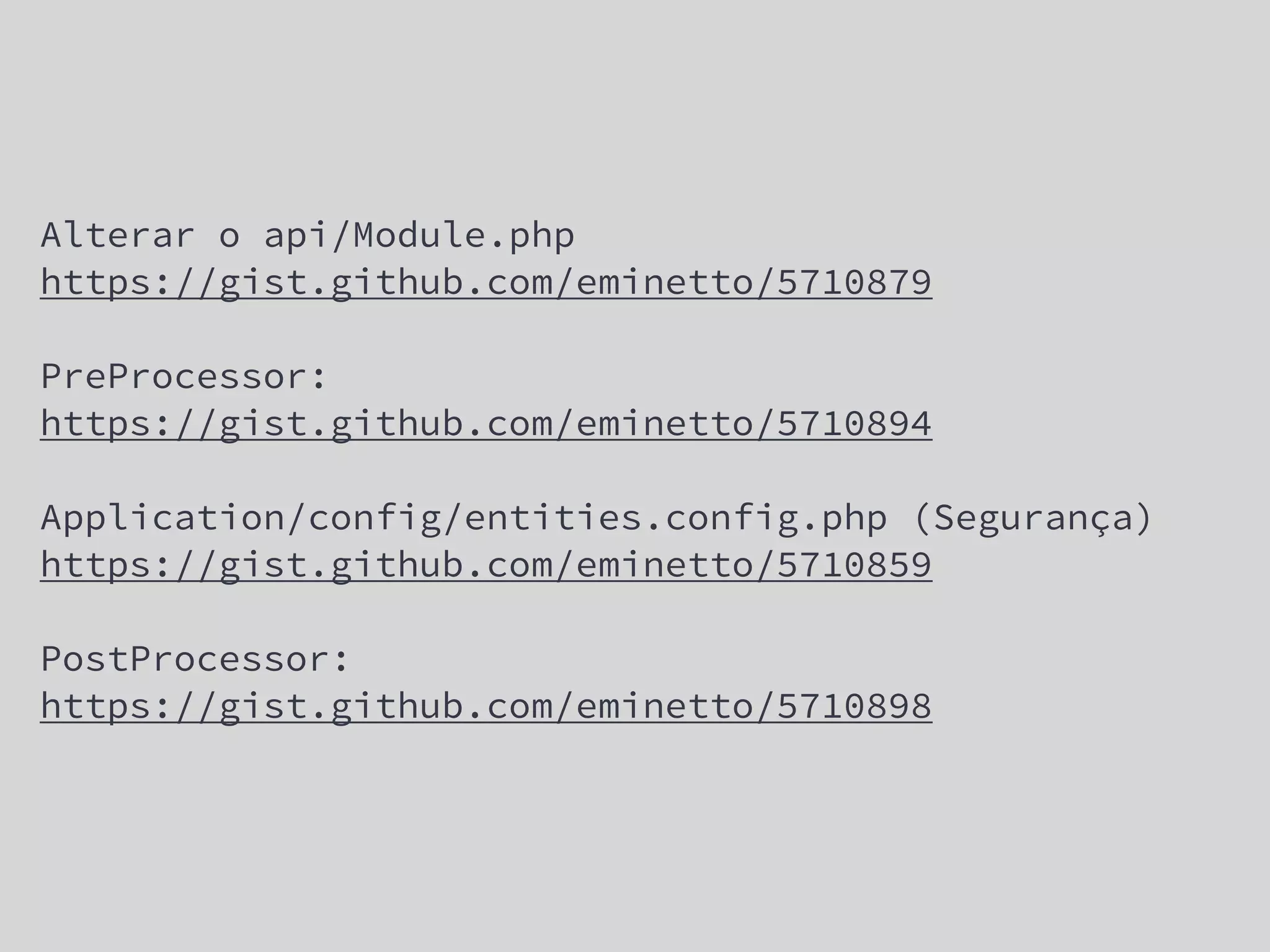 Alterar o api/Module.php
https://gist.github.com/eminetto/5710879
PreProcessor:
https://gist.github.com/eminetto/5710894
Application/config/entities.config.php (Segurança)
https://gist.github.com/eminetto/5710859
PostProcessor:
https://gist.github.com/eminetto/5710898
 