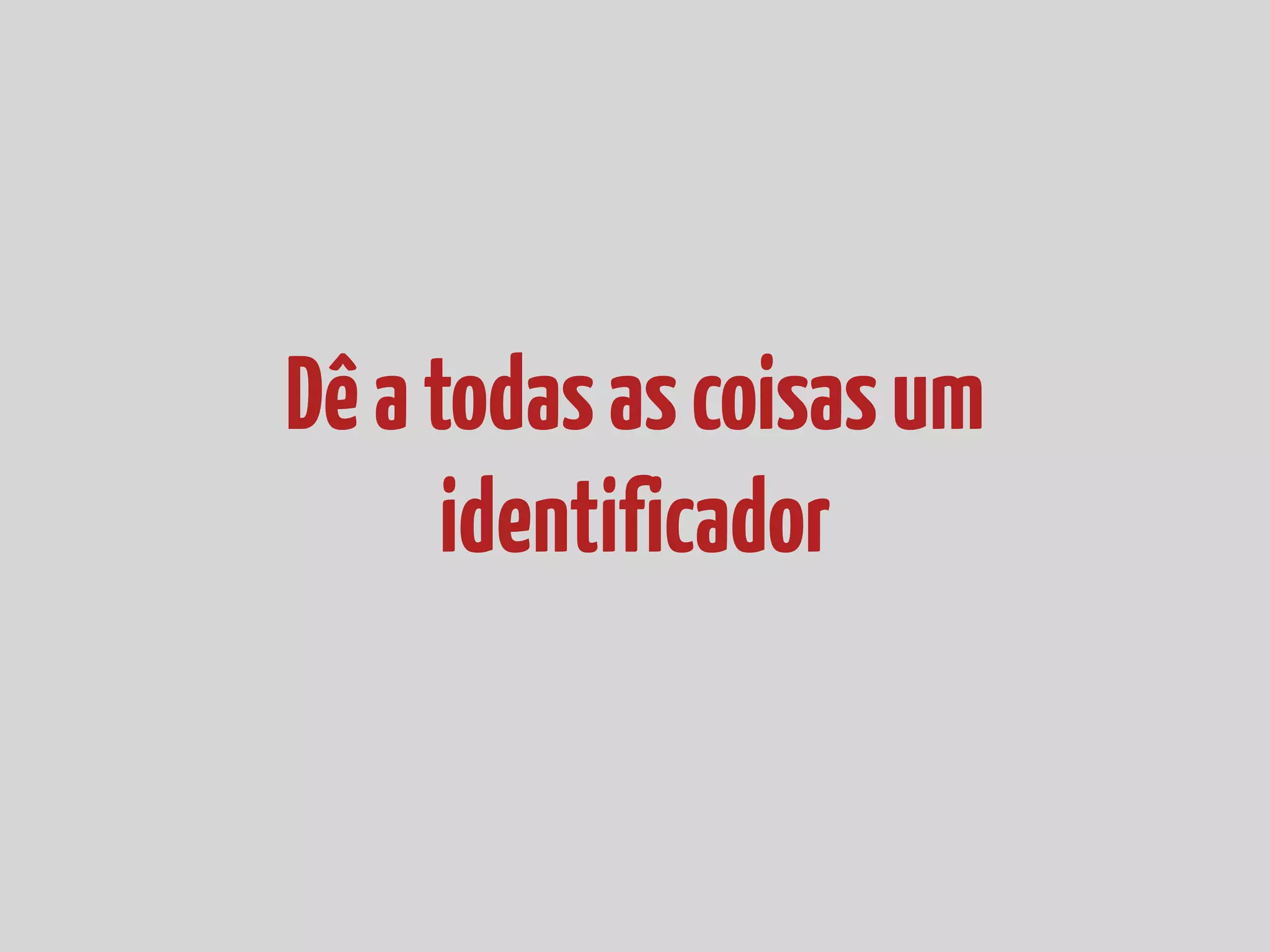 Dêatodasascoisasum
identificador
 