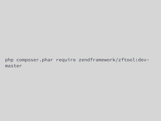 php composer.phar require zendframework/zftool:dev-
master
 