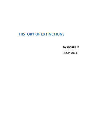 HISTORY OF EXTINCTIONS 
BY GOKUL B 
JSGP 2014 
 